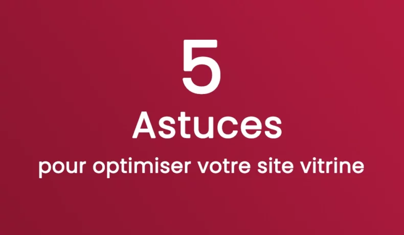 5 astuces pour optimiser votre site vitrine